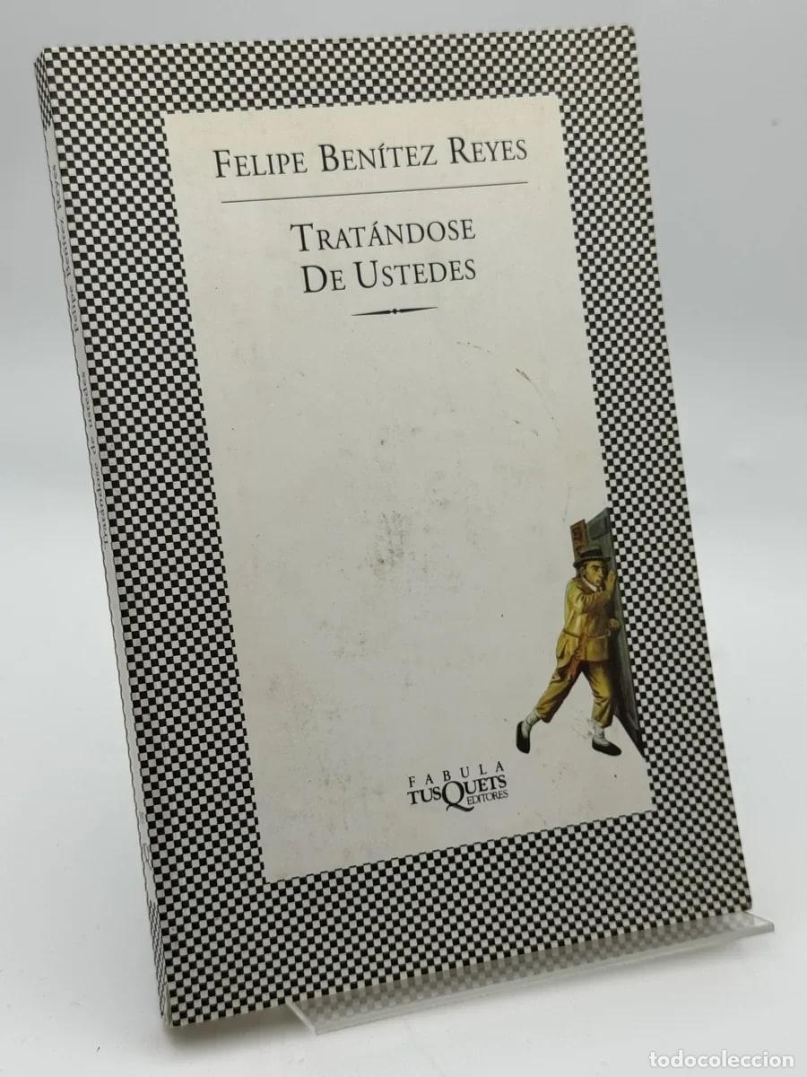 Libros de segunda mano: Trat&aacute;ndose de ustedes - Felipe Ben&iacute;tez Reyes