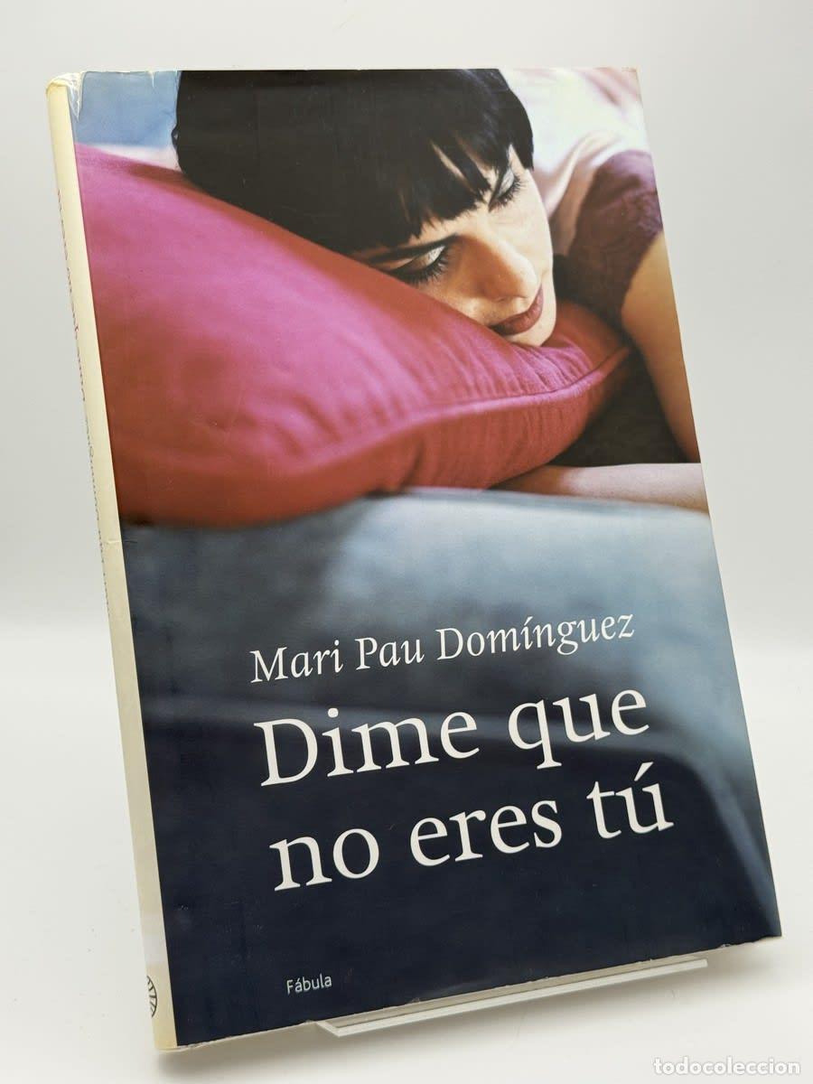 Libros de segunda mano: Dime que no eres t&uacute; - Mari Pau Dom&iacute;nguez
