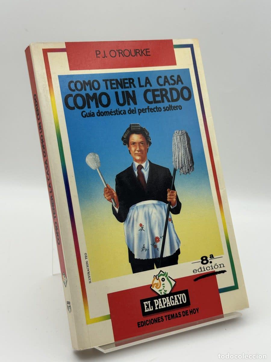 Libros de segunda mano: C&oacute;mo tener la casa como un cerdo - P. J. O'Rourke