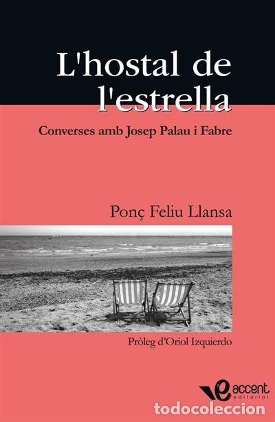 Libros de segunda mano: L'HOSTAL DE L'ESTRELLA : CONVERSES AMB JOSEP PALAU I FABRE / PON&Ccedil; FELIU LLANSA. - ACCENT, 2009