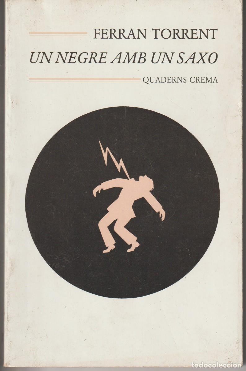 Libros de segunda mano: UN NEGRE AMB UN SAXO - FERRAN TORRENT - ED. QUADERNS CREMA 1994