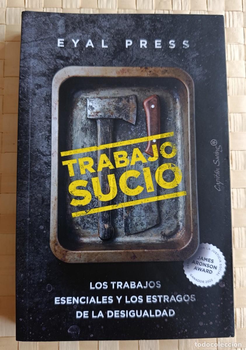 Libros de segunda mano: TRABAJO SUCIO. Los trabajos esenciales y los estragos de la desigualdad. - EYAL PRESS