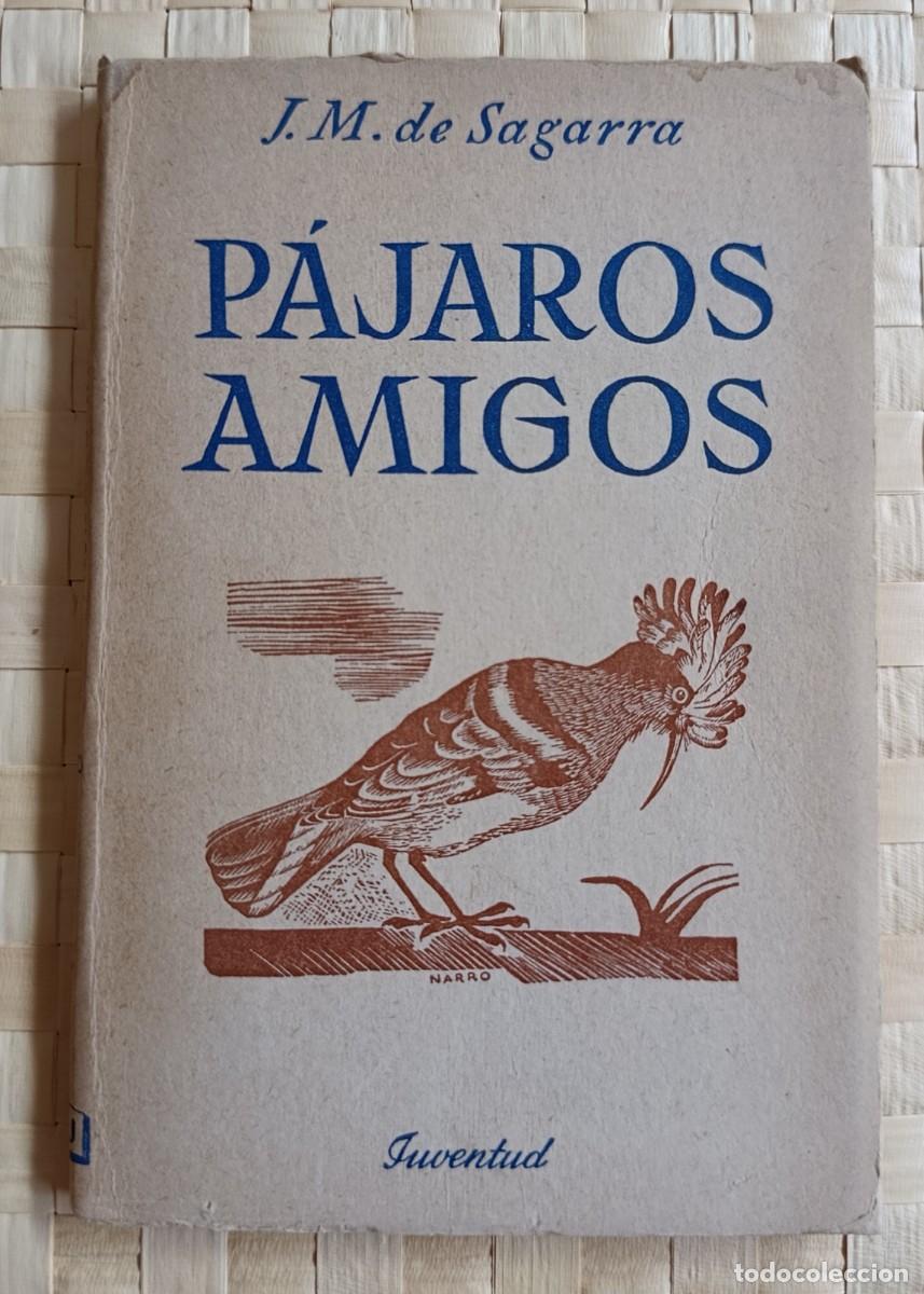 Libros de segunda mano: P&Aacute;JAROS AMIGOS. SAGARRA, J.M. de. 1953. 1&ordf; edici&oacute;n