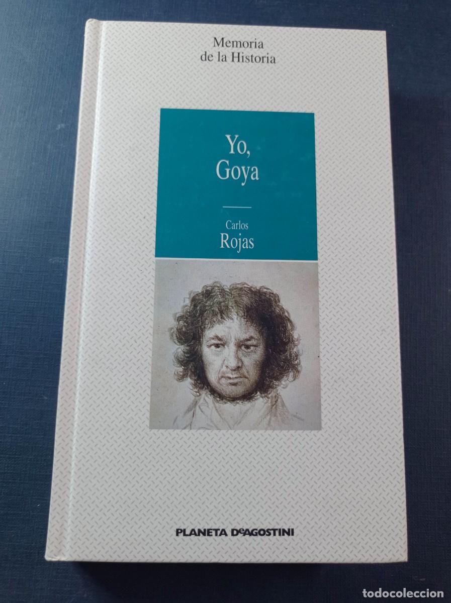 Libros de segunda mano: YO, GOYA. CARLOS ROJAS. MEMORIA DE LA HISTORIA N&ordm; 30. PLANETA DEAGOSTINI, 1996. VER +++