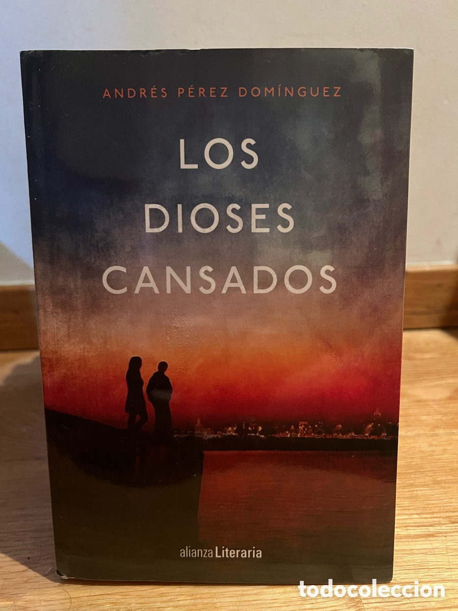 Libros de segunda mano: ANDR&Eacute;S P&Eacute;REZ DOM&Iacute;NGUEZ LOS DIOSES CANSADOS
