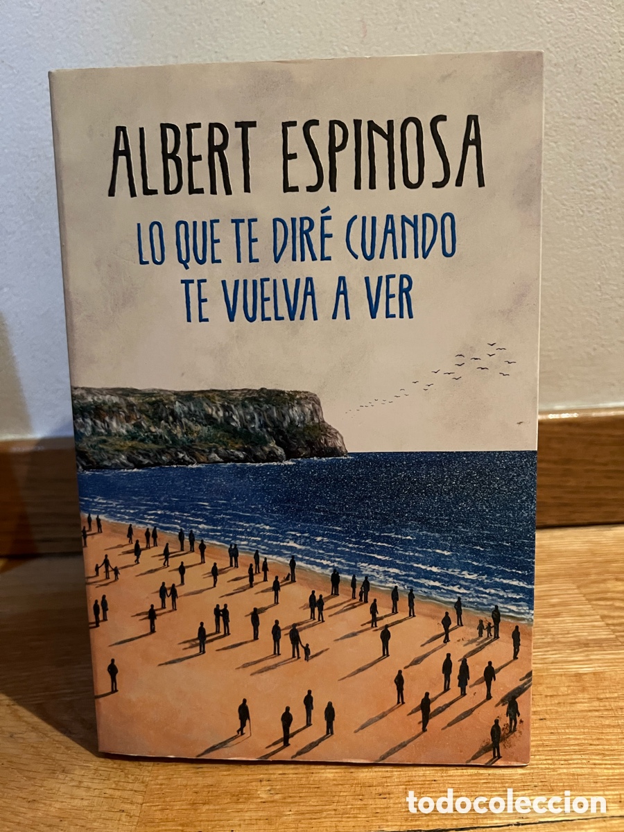 Libros de segunda mano: ALBERT ESPINOSA LO QUE TE DIR&Eacute; CUANDO TE VUELVA A VER