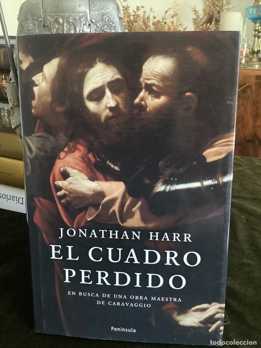 Libros de segunda mano: HARR: EL CUADRO PERDIDO. EN BUSCA DE UNA OBRA MAESTRA DE CARAVAGGIO. PENINSULA. 2008.