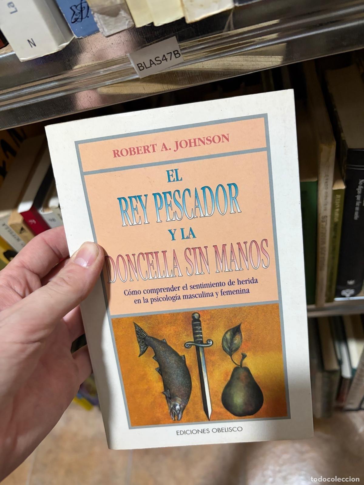 Libros de segunda mano: EL REY PESCADOR Y LA DONCELLA SIN MANOS Robert A. Johnson Ediciones Obelisco