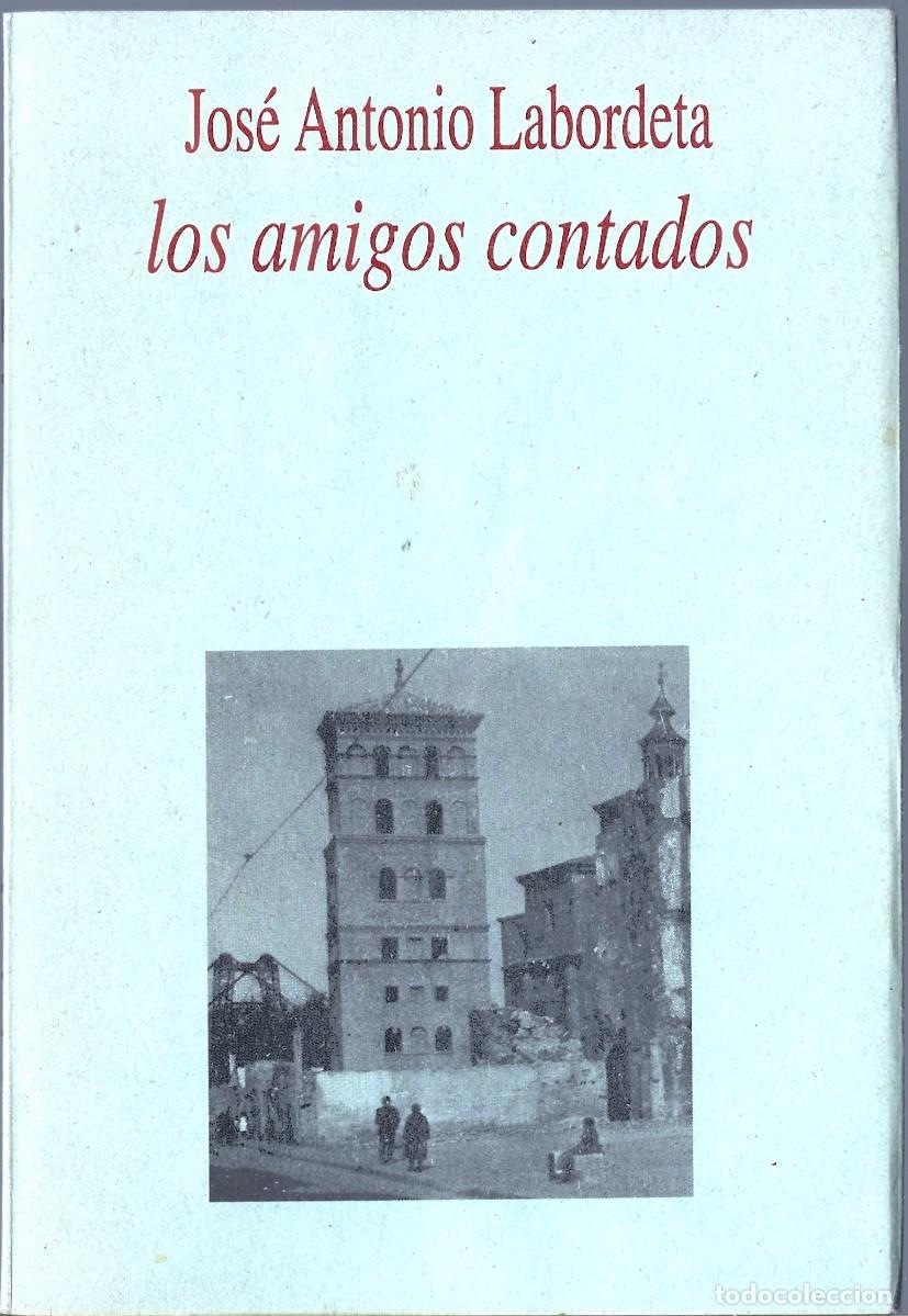 Libros de segunda mano: Jos&eacute; Antonio LABORDETA : Los amigos contados. (Edici&oacute;n numerada no venal. Librer&iacute;a General, 1994)