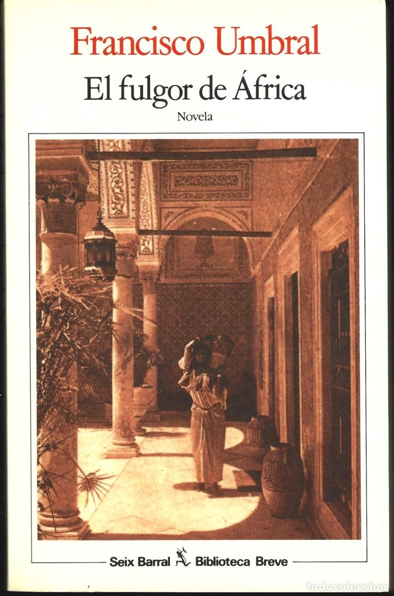 Libros de segunda mano: Francisco UMBRAL : El fulgor de &Aacute;frica. (Ed. Seix Barral, Biblioteca Breve, 1&ordf; edici&oacute;n, 1989)