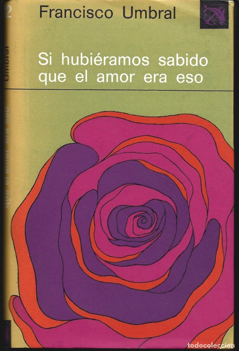 Libros de segunda mano: Francisco UMBRAL : Si hubi&eacute;ramos sabido que el amor era eso. (&Aacute;ncora y Delf&iacute;n, 1&ordf; en Destino, 1974)