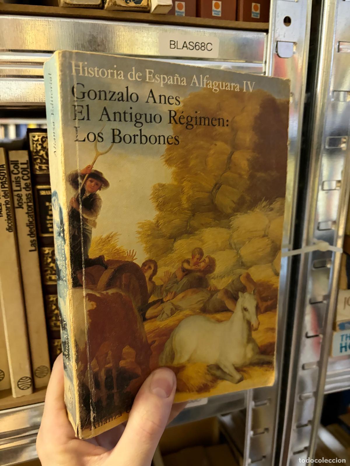 Libros de segunda mano: BLAS68C EL ANTIGUO R&Eacute;GIMEN LOS BORBONES HISTORIA ESPA&Ntilde;A Gonzalo Anes Alfaguara