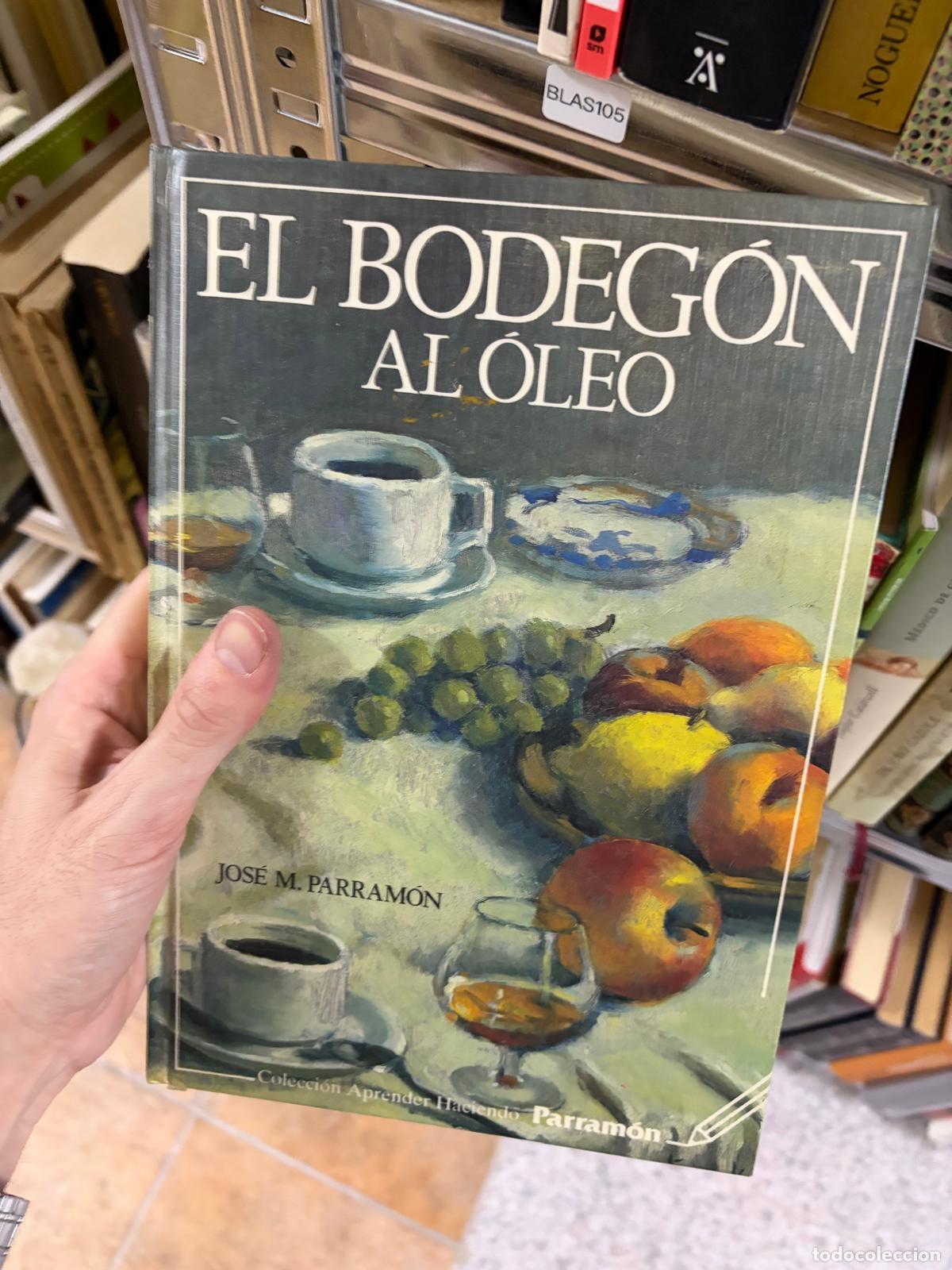 Libros de segunda mano: BLAS1K El bodeg&oacute;n al &oacute;leo Jos&eacute; M. Parram&oacute;n Parram&oacute;n