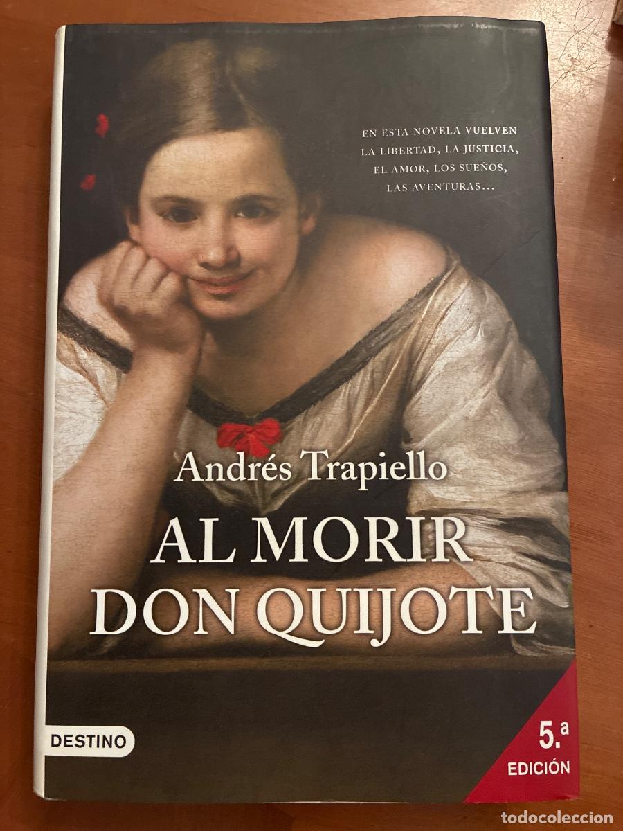 Libros de segunda mano: AL MORIR DON QUIJOTE. ANDR&Eacute;S TRAPIELLO. DEDICATORIA.