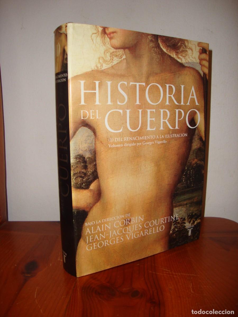 Libros de segunda mano: HISTORIA DEL CUERPO, I. DEL RENACIMIENTO A LA ILUSTRACION (TAURUS) - ALAIN CORBIN