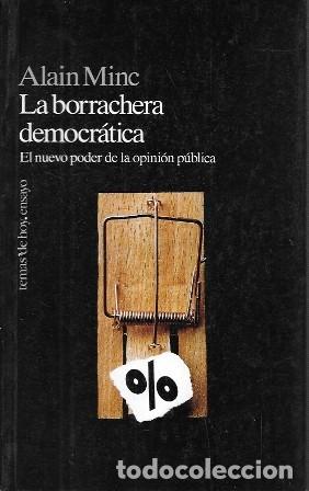 Libros de segunda mano: LA BORRACHERA DEMOCRATICA - EL NUEVO PODER DE LA OPINION PUBLICA - MINC, ALAIN - A-P-1967