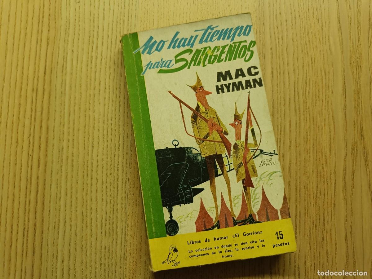 Libros de segunda mano: &rdquo;No hay tiempo para sargentos&rdquo;. Mac Hyman. Libros de humor &rdquo;El Gorrion&rdquo;. Ed. G.P. 1960