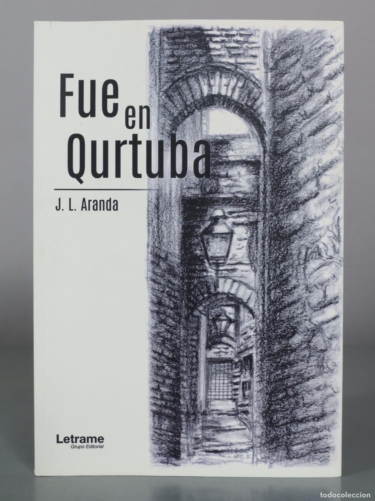 Libros de segunda mano: Fue en Qurtuba - J. L. Aranda - Letrame Grupo Editorial DEDICADO AUTOGRAFO AUTOR