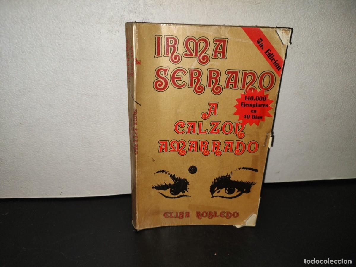Libros de segunda mano: 202- Irma Serrano. A Calz&oacute;n Amarrado - Elisa Robledo - 1978