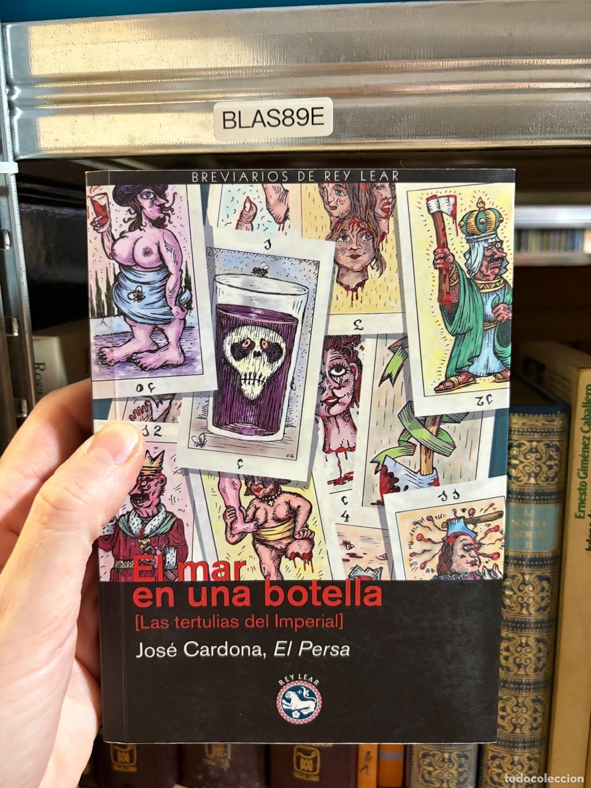 Libri di seconda mano: BLAS89E &mdash; El mar en una botella [Las tertulias del Imperial] &mdash; Jos&eacute; Cardona, El Persa &mdash; Rey Lear