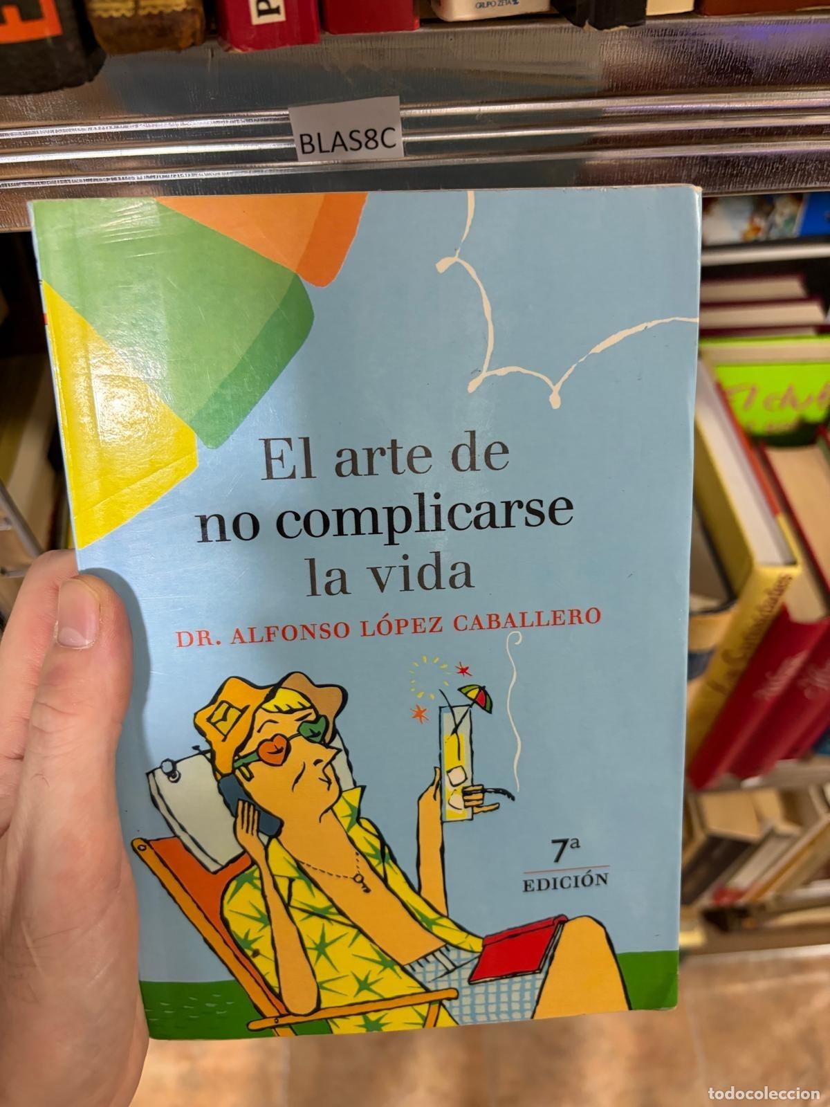 Libros de segunda mano: BLAS8C Dr. Alfonso L&oacute;pez Caballero El arte de no complicarse la vida -