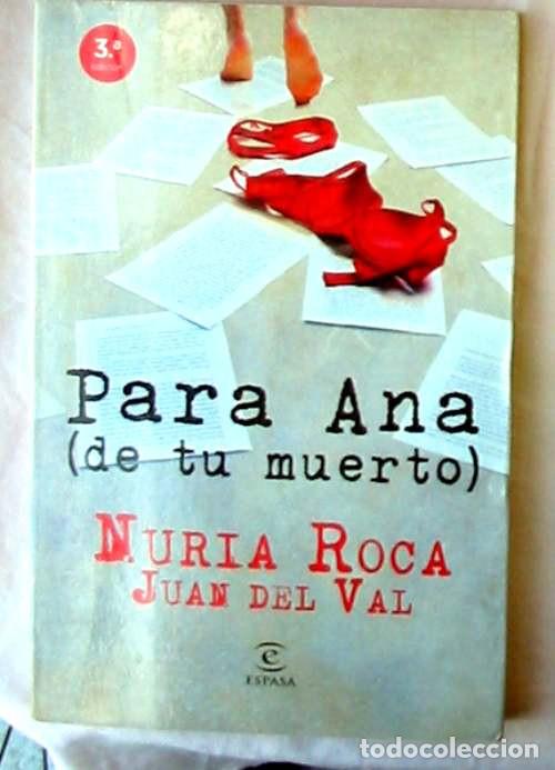 Libros de segunda mano: PARA ANA (DE TU MUERTO) - NURIA ROCA / JUAN DEL VAL - ED. ESPASA 2011 - VER DESCRIPCI&Oacute;N