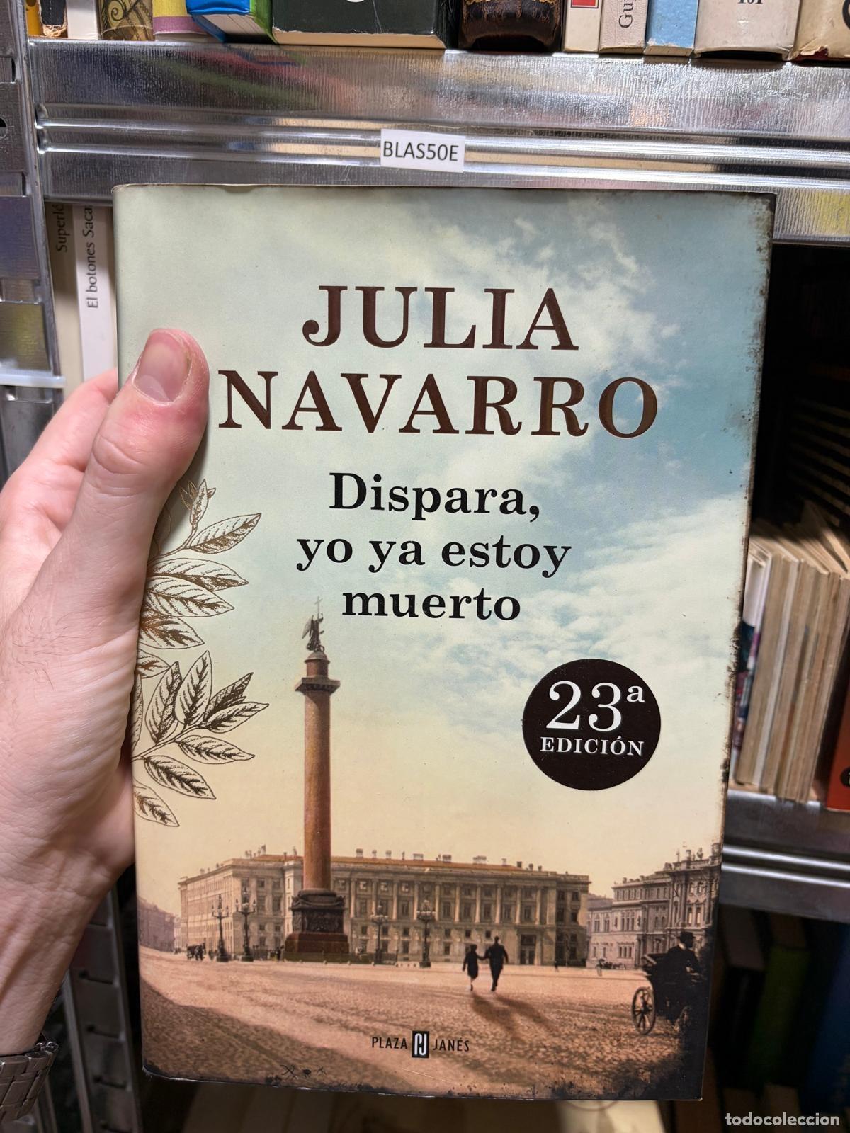 Libros de segunda mano: BLAS50E Julia Navarro - Dispara, yo ya estoy muerto