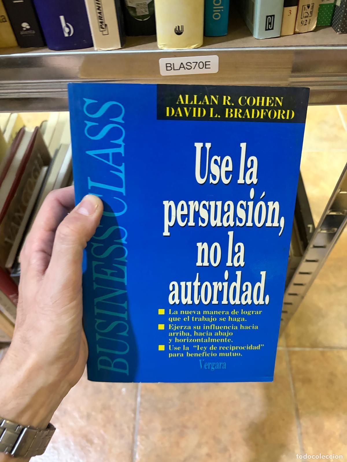 Libros de segunda mano: BLAS70E Allan R. Cohen / David L. Bradford - Use la persuasi&oacute;n, no la autoridad - Vergara