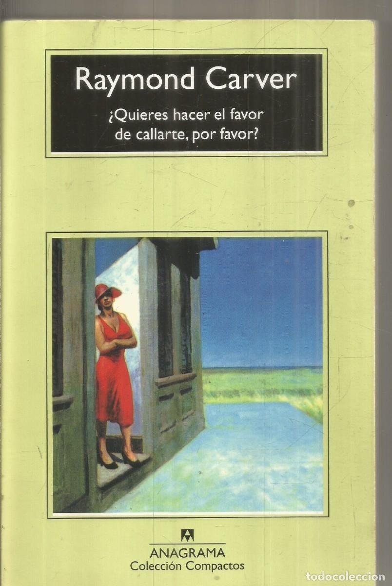 Libros de segunda mano: RAYMOND CARVER &iquest;QUIERES HACER EL FAVOR DE CALLARTE, POR FAVOR?. ANAGRAMA
