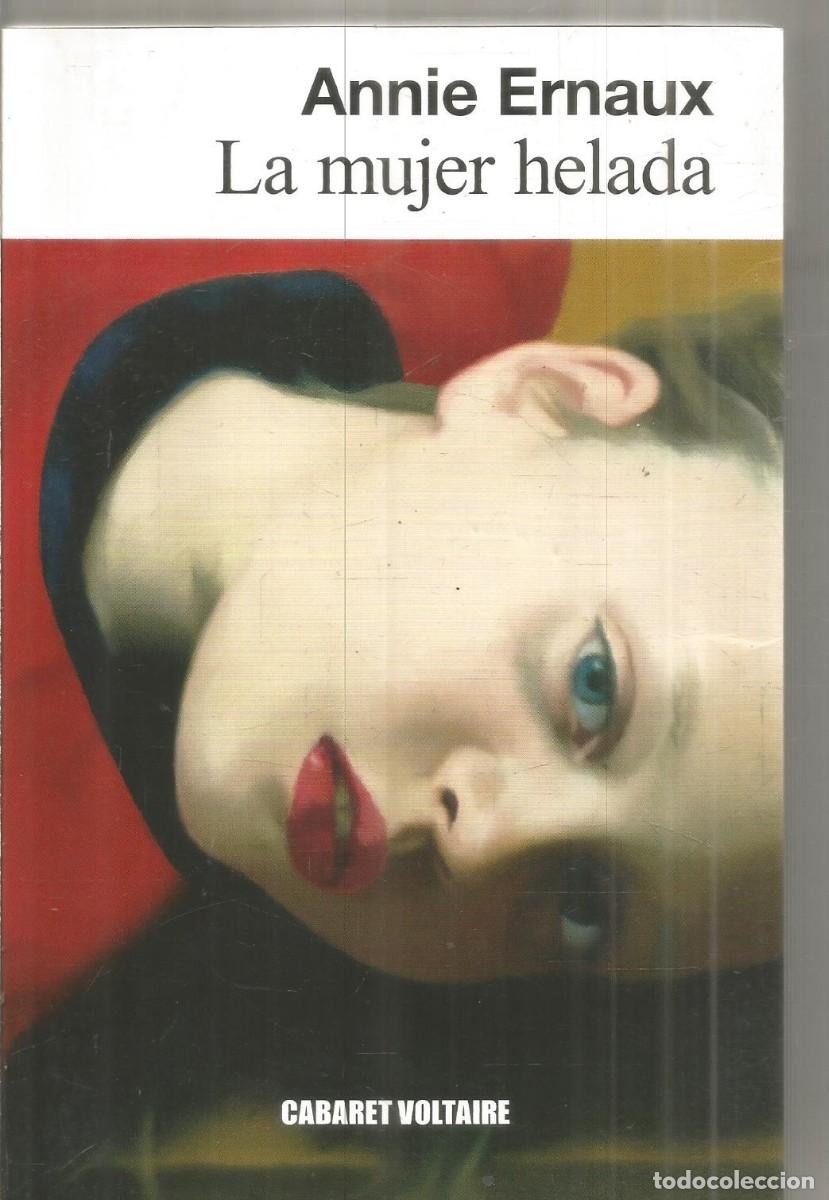 Libros de segunda mano: ANNIE ERNAUX. LA MUJER HELADA. CABARET VOLTAIRE.