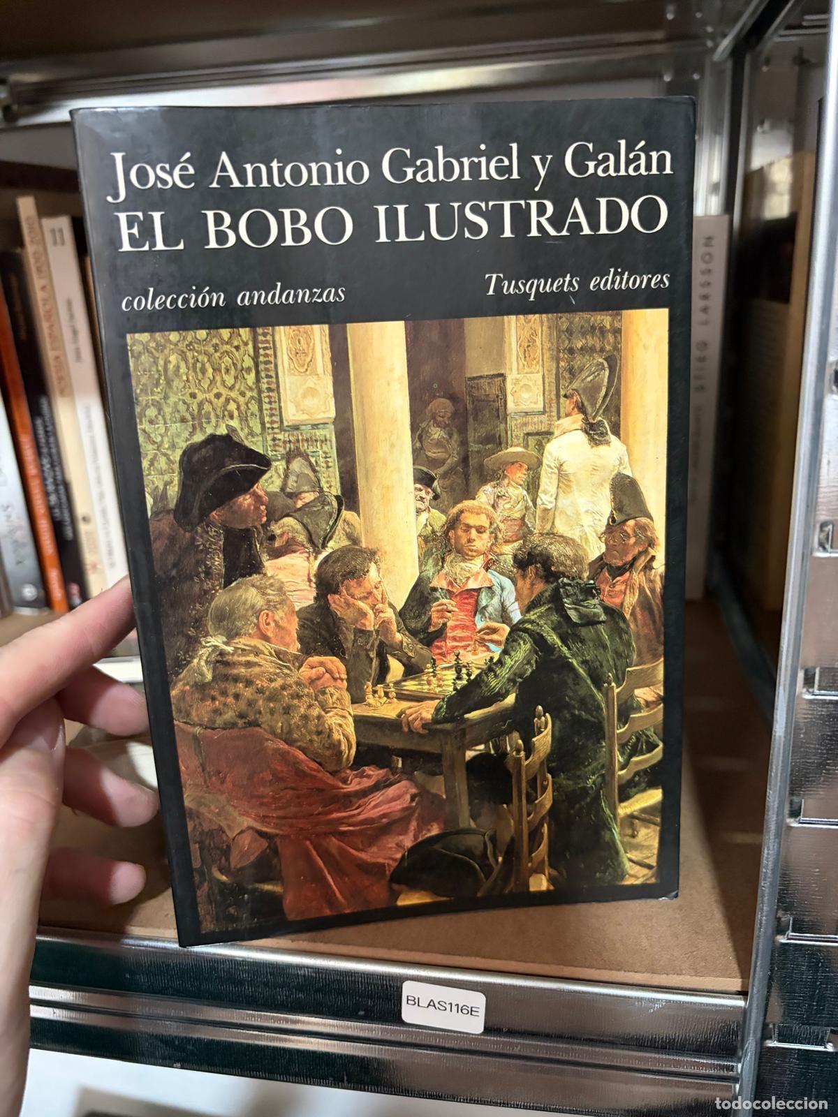 Libros de segunda mano: BLAS116E - Jos&eacute; Antonio Gabriel y Gal&aacute;n - El bobo ilustrado - Tusquets
