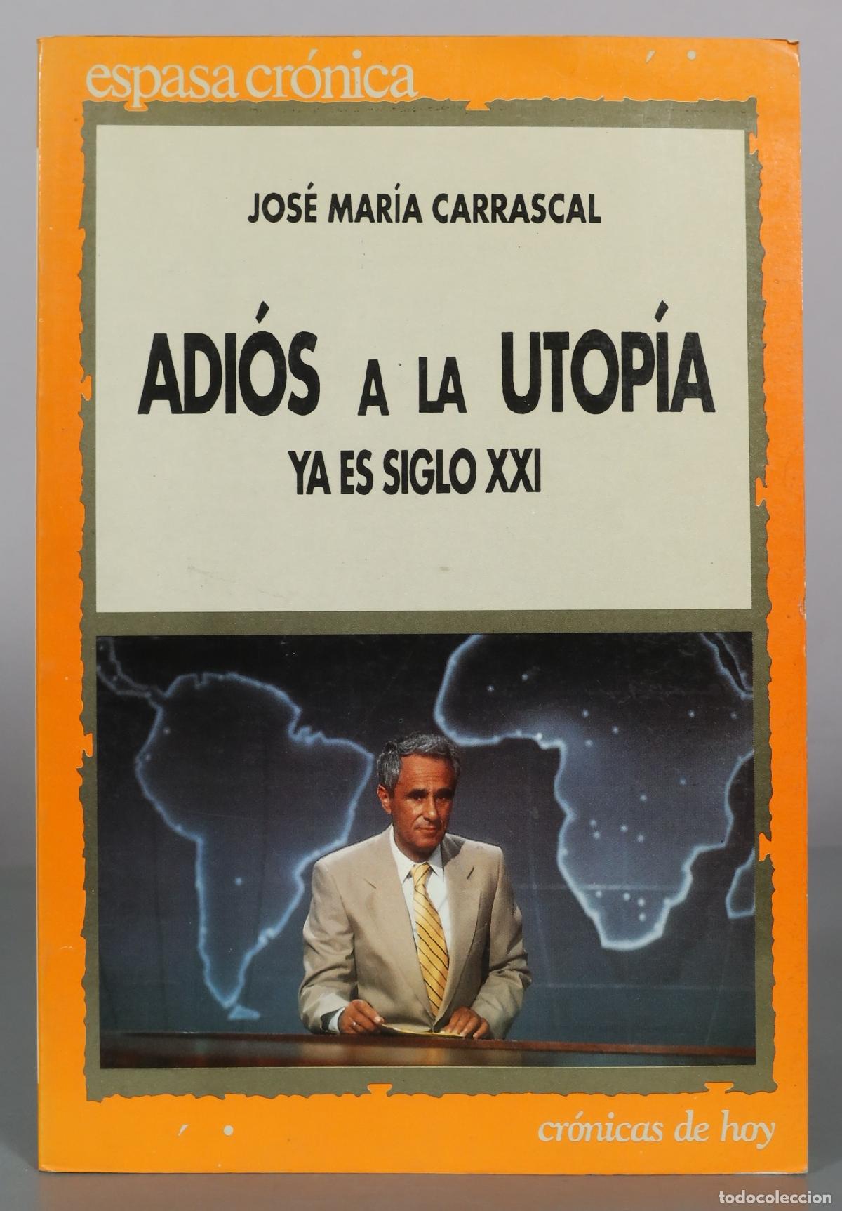 Libros de segunda mano: Adi&oacute;s a la utop&iacute;a - Ya es siglo XXI - Jos&eacute; Mar&iacute;a Carrascal - Espasa Calpe