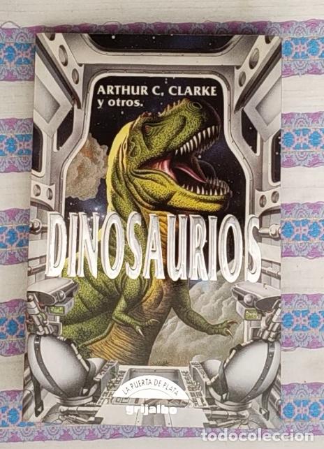 Libros de segunda mano: DINOSAURIOS - ARTHUR C. CLARKE Y OTROS .. Autor: Arthur C. Clarke y otros. Editorial: Grijalbo.