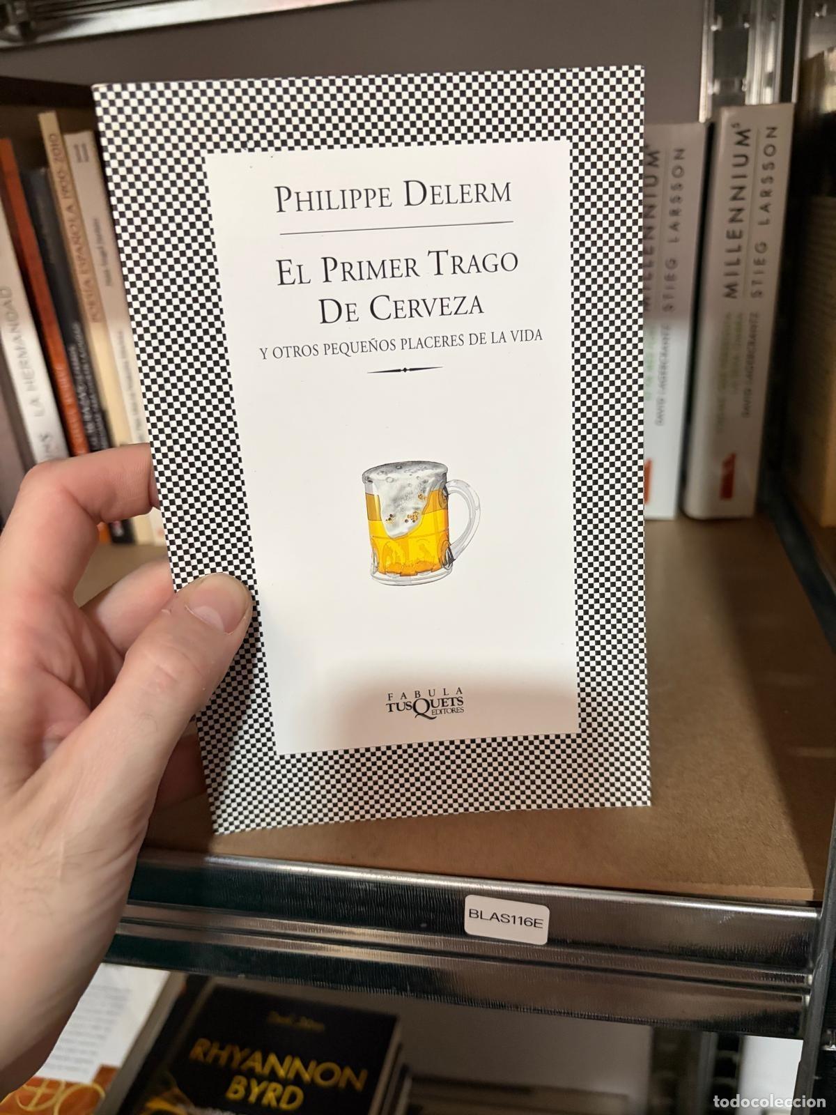 Libros de segunda mano: BLAS116E Philippe Delerm El primer trago de cerveza F&aacute;bula Tusquets Editores