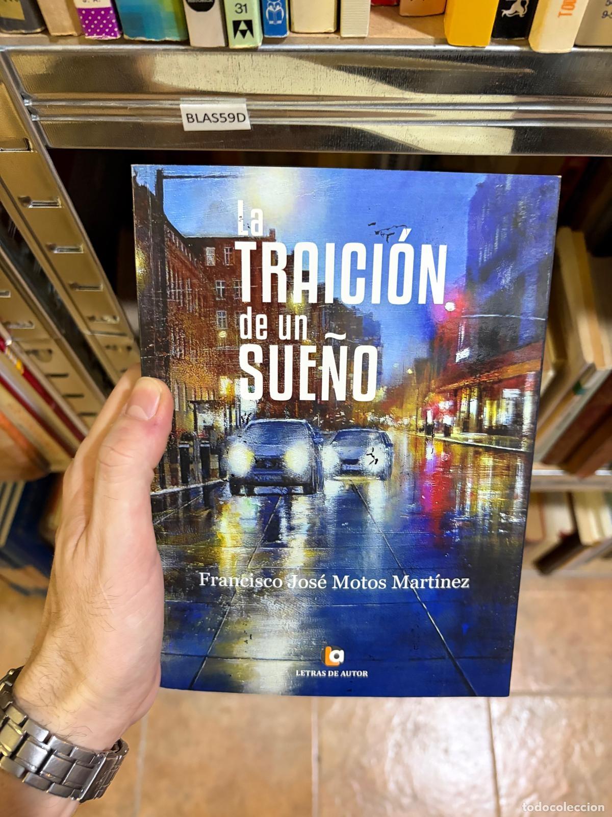 Libros de segunda mano: BLAS59D Francisco Jos&eacute; Motos Mart&iacute;nez La traici&oacute;n de un sue&ntilde;o Letras de Autor