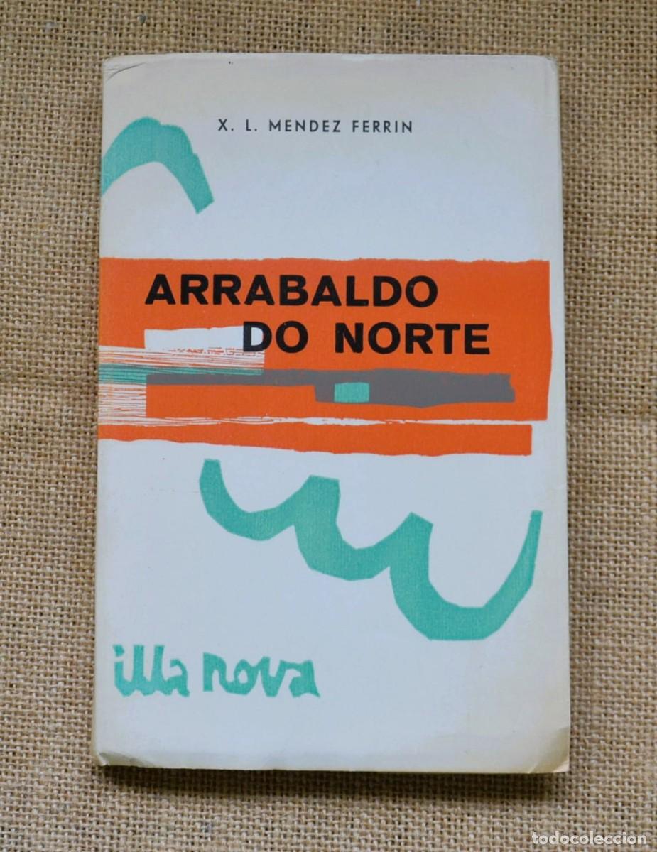 Libros de segunda mano: ARRABALDO DO NORTE X.L. M&eacute;ndez Ferr&iacute;n 1&ordf; edici&oacute;n 1964 Colecci&oacute;n illa nova n 8 Editorial GALAXIA