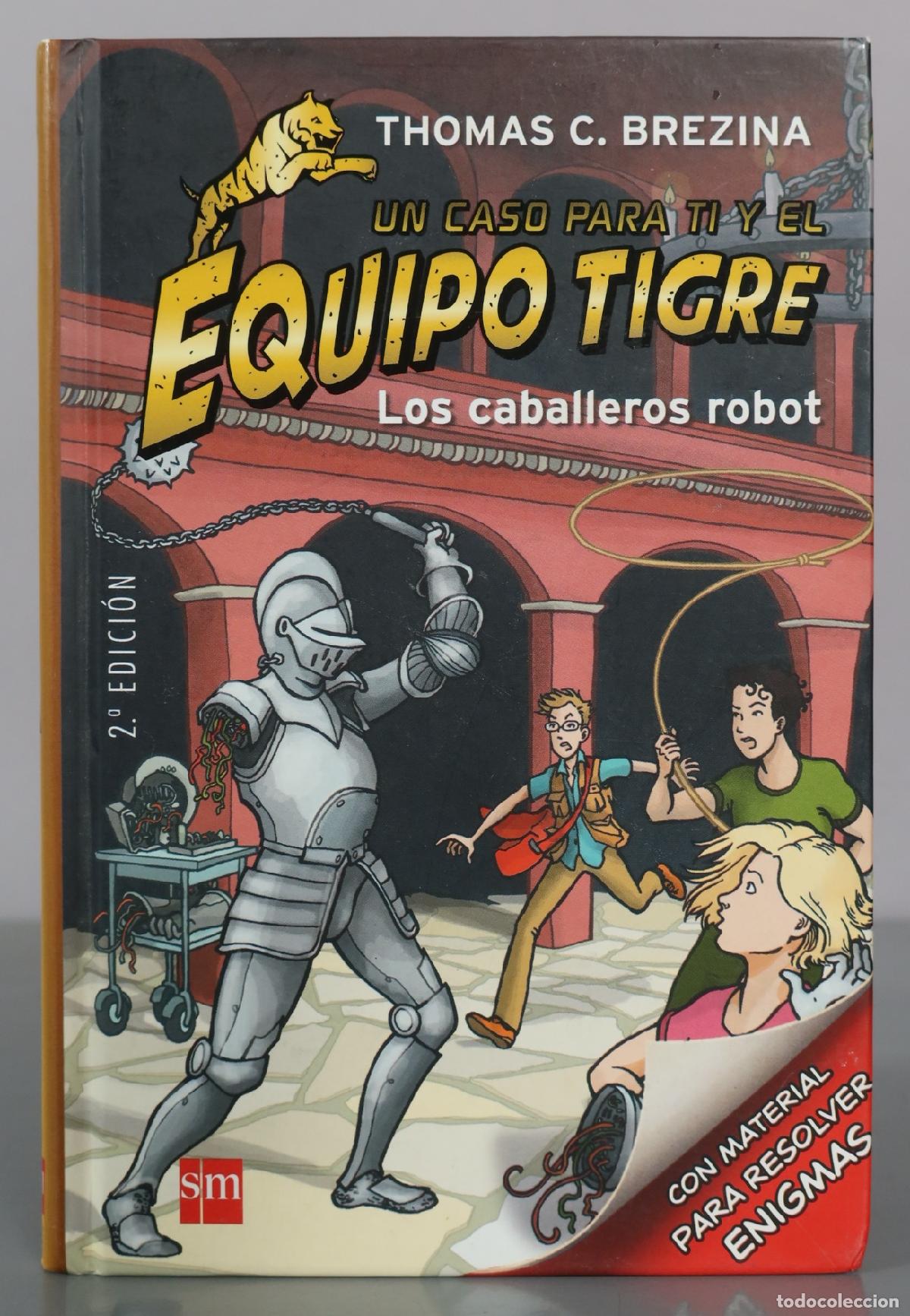 Libros de segunda mano: Un caso para ti y el Equipo Tigre - Los caballeros robot - Thomas C. Brezina - SM