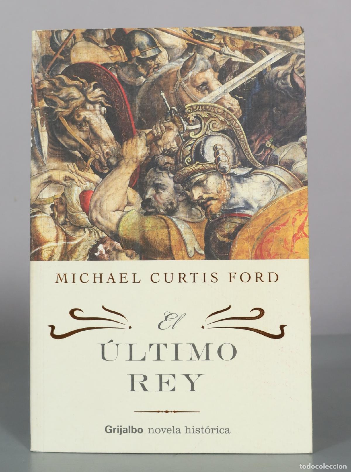 Libros de segunda mano: El &uacute;ltimo rey - Michael Curtis Ford - Grijalbo