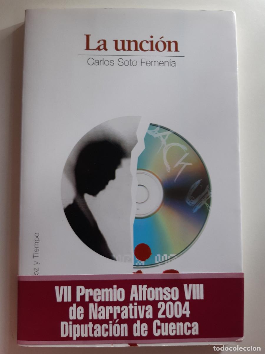 Libros de segunda mano: LA UNCION CARLOS SOTO FEMENIA VII PREMIO ALFONSO VIII NARRATIVA CUENCA 2004