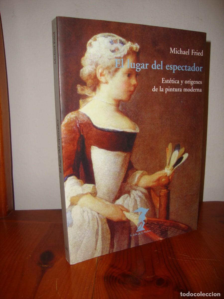 Second hand books: EL LUGAR DEL ESPECTADOR (ANTONIO MACHADO, LA BALSA DE LA MEDUSA) - MICHAEL FRIED