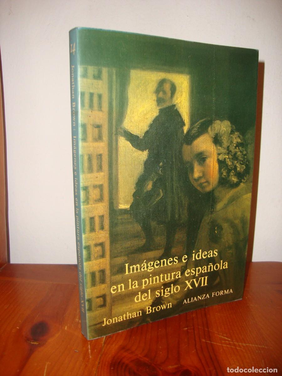 Gebrauchte B&uuml;cher: IMAGENES E IDEAS EN LA PINTURA ESPA&Ntilde;OLA DEL SIGLO XVII (ALIANZA FORMA) - JONATHAN BROWN