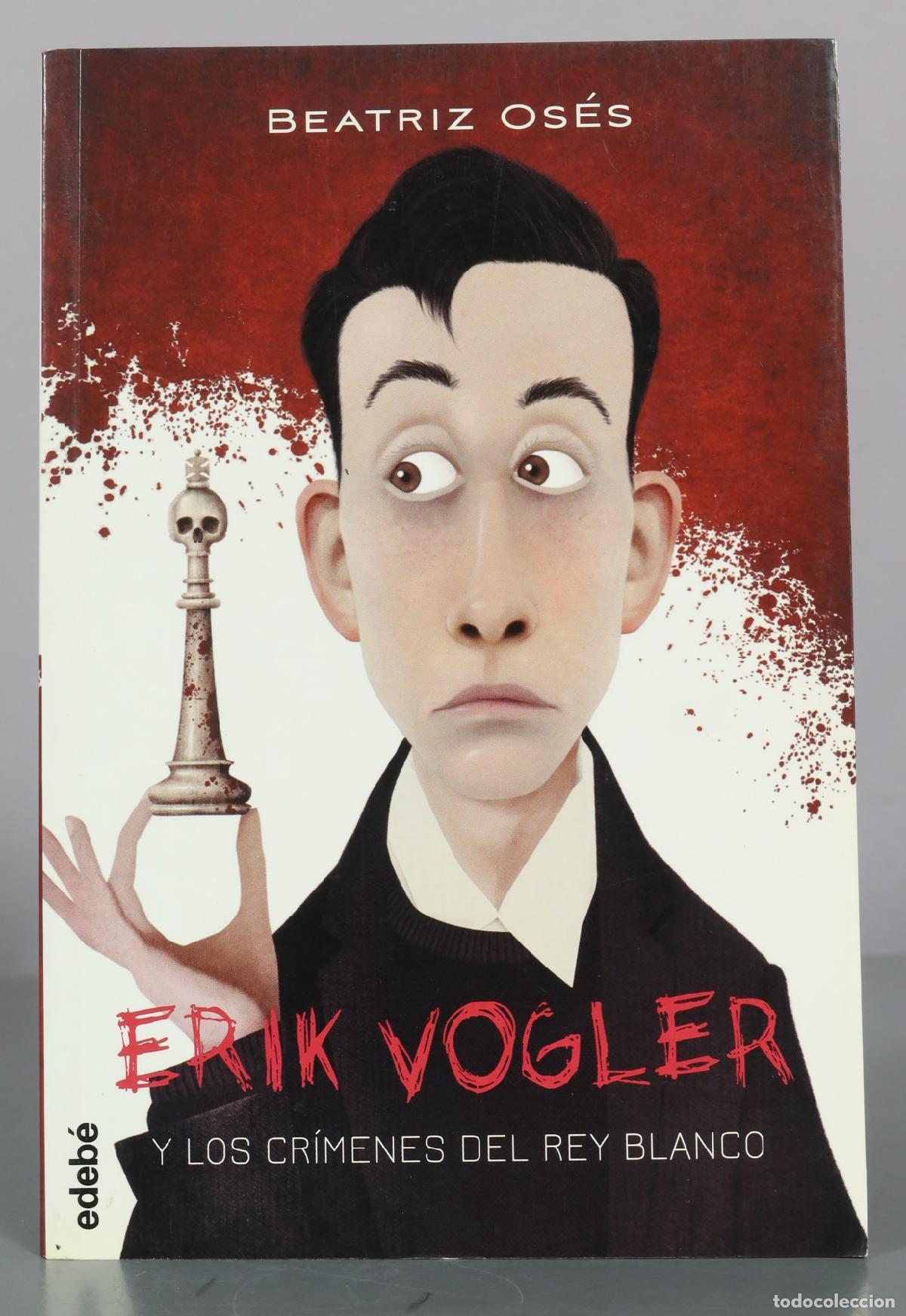 Libros de segunda mano: Erik Vogler y los cr&iacute;menes del rey blanco - Beatriz Os&eacute;s - Edeb&eacute;