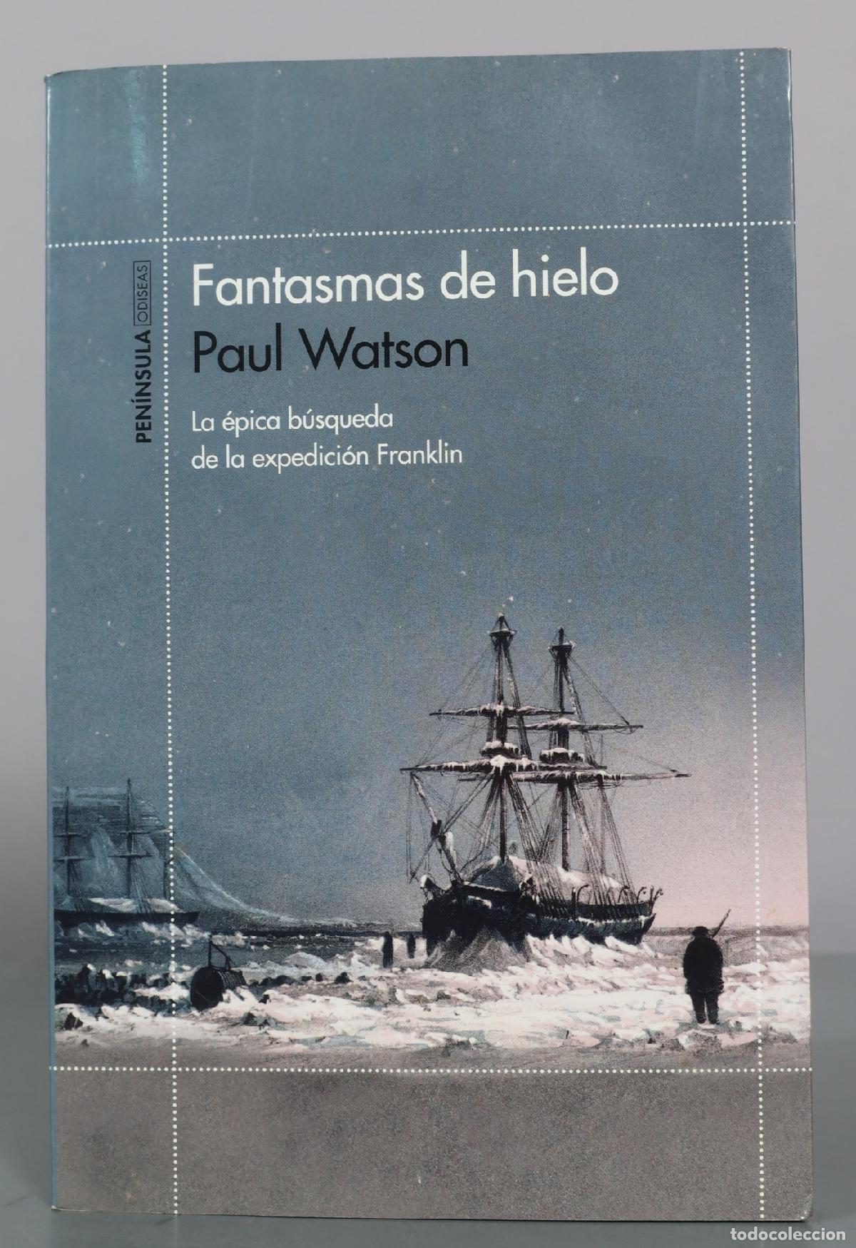 Libros de segunda mano: Fantasmas de hielo - La epica busqueda de la expedicion Franklin - Paul Watson - Ediciones Peninsula