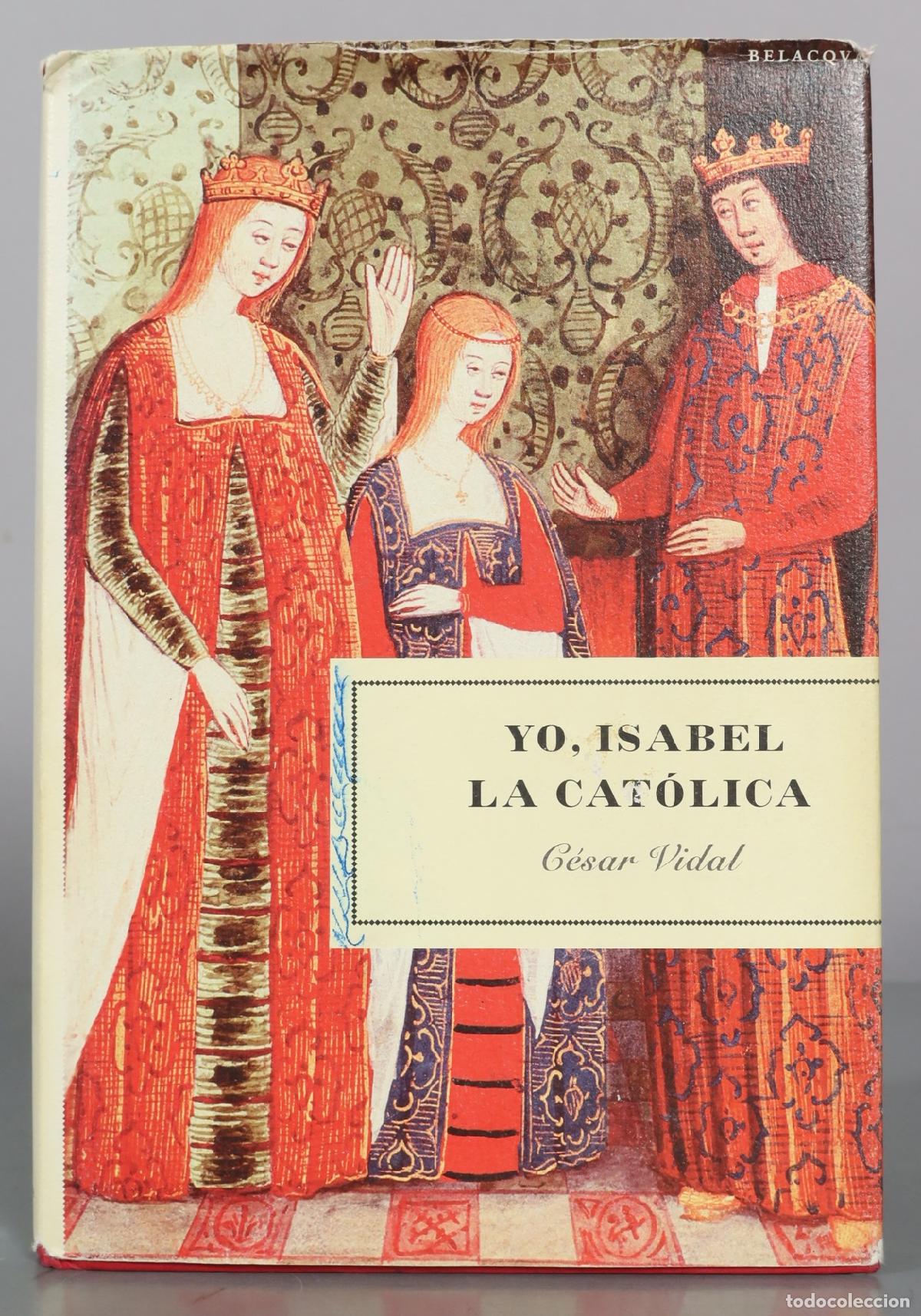 Libros de segunda mano: Yo, Isabel la Cat&oacute;lica - C&eacute;sar Vidal - Belacqva