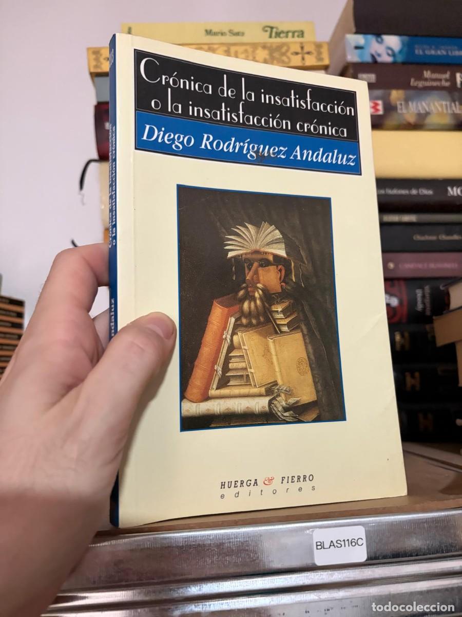 Libros de segunda mano: BLAS116C - Diego Rodr&iacute;guez Andaluz - Cr&oacute;nica de la insatisfacci&oacute;n o la insatisfacci&oacute;n cr&oacute;nica - Huer