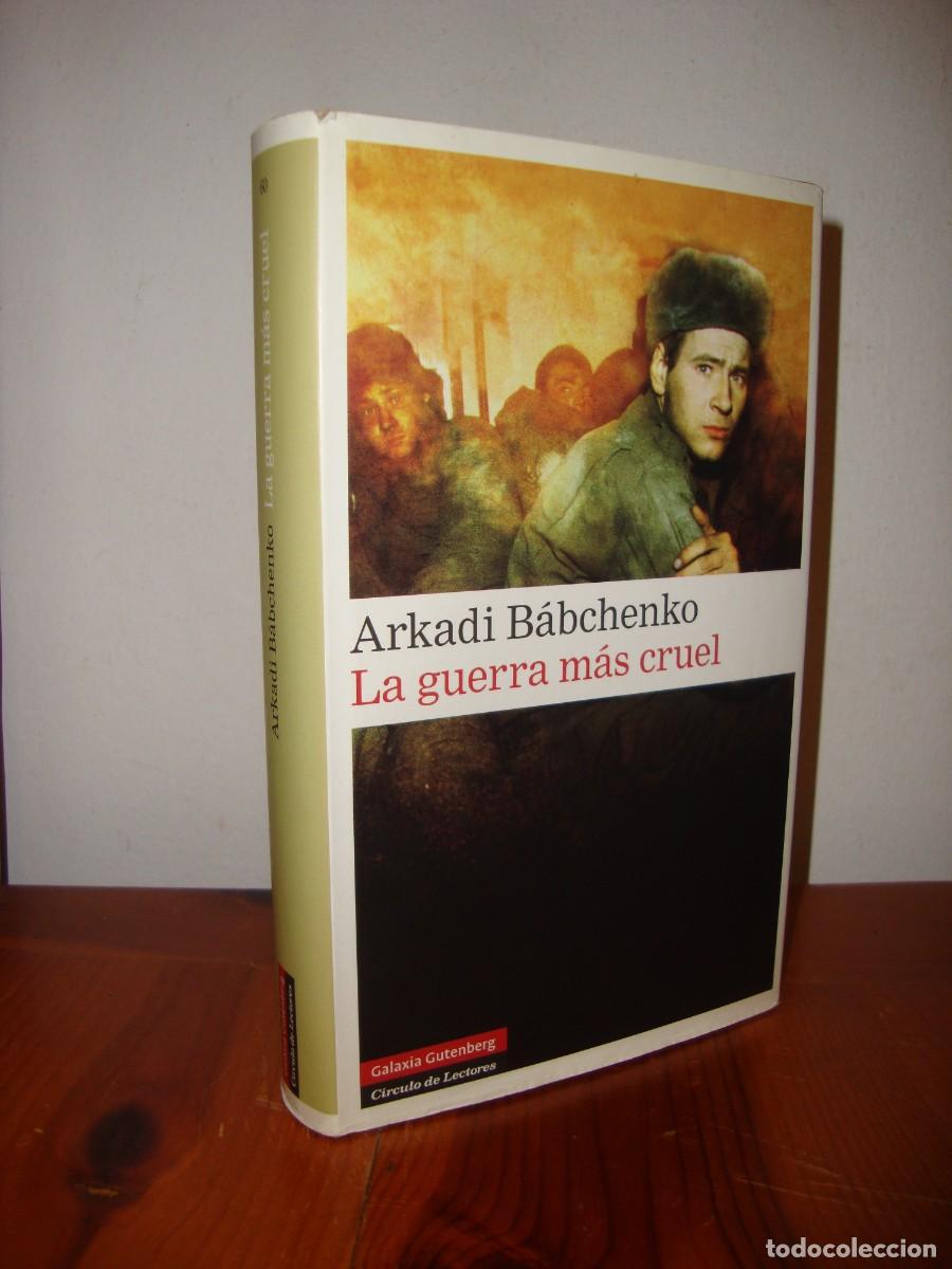Libros de segunda mano: LA GUERRA MAS CRUEL (GALAXIA GUTENBERG, CIRCULO DE LECTORES) - ARKADI BABCHENKO