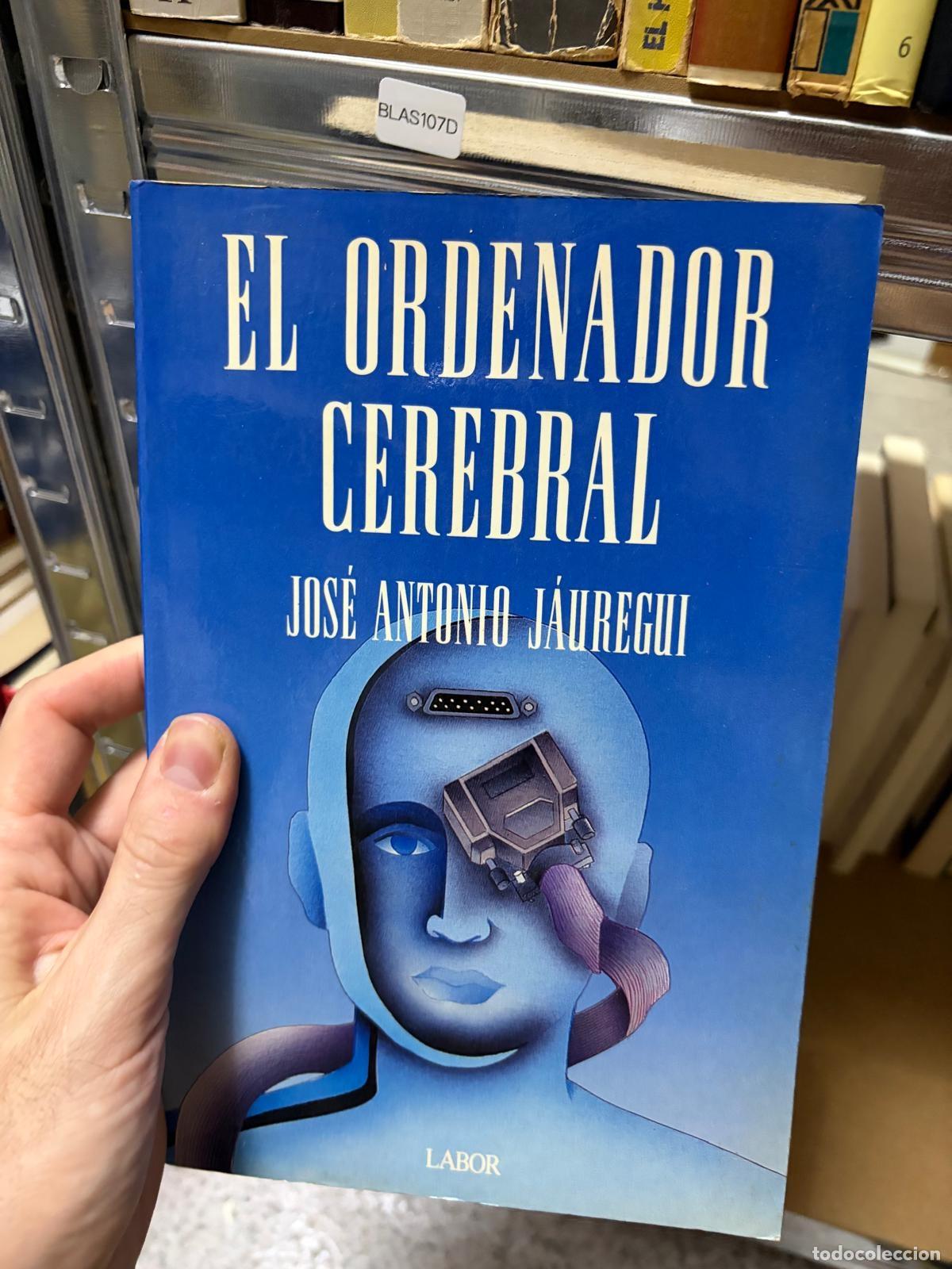 Libri di seconda mano: BLAS107D - Jos&eacute; Antonio J&aacute;uregui - El ordenador cerebral - Labor