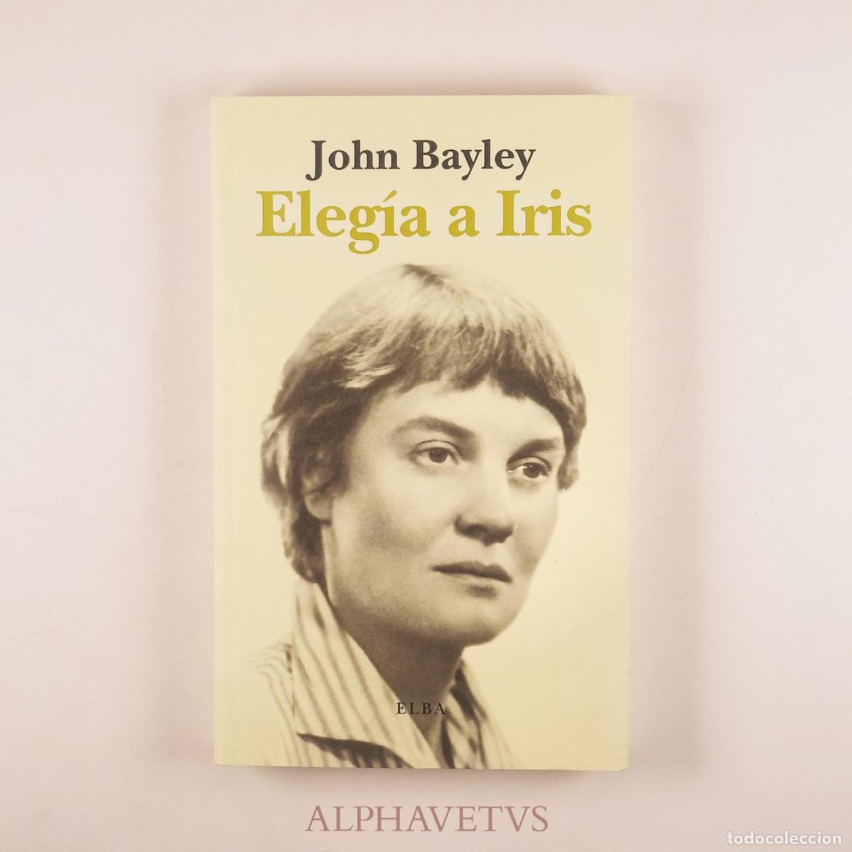 Libros de segunda mano: Eleg&iacute;a a Iris - Bayley, John - Foto 1