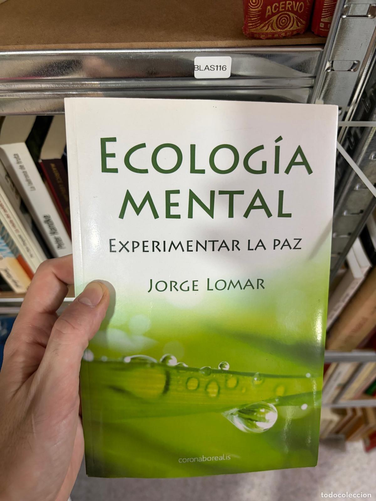 Libros de segunda mano: BLAS116 - Jorge Lomar - Ecolog&iacute;a mental. Experimentar la paz - Corona Borealis
