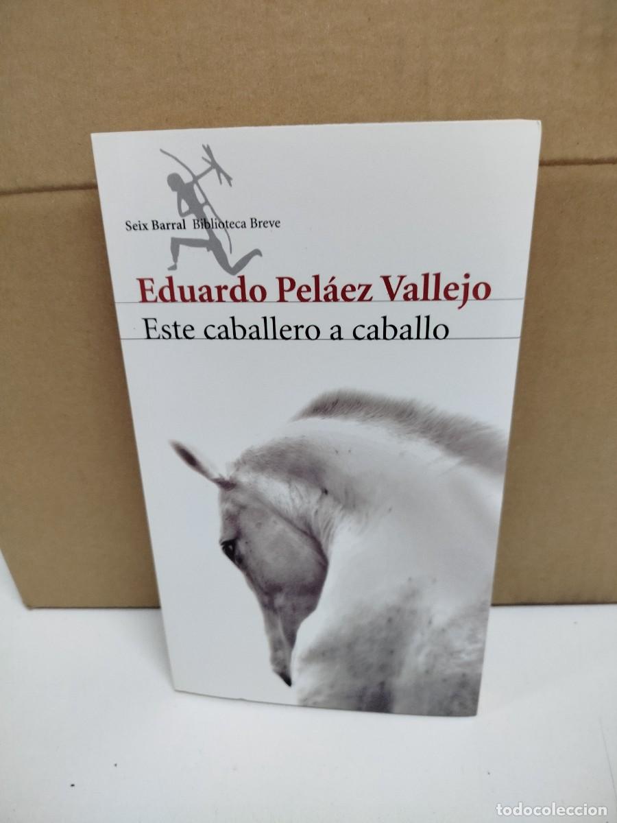 Libros de segunda mano: Eduardo Pel&aacute;ez Vallejo - Este caballero a caballo - Seix Barral